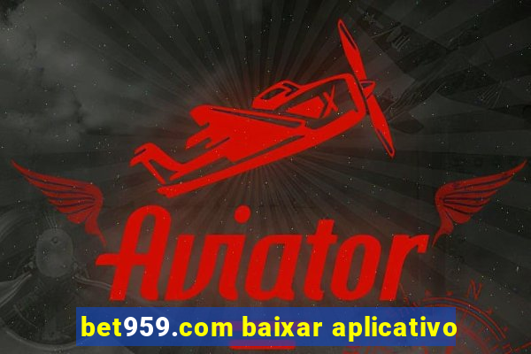 bet959.com baixar aplicativo